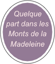 Quelque part dans les Monts de la Madeleine  


